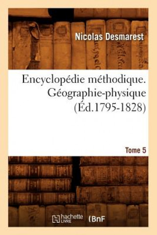 Encyclopedie Methodique. Geographie-Physique. Tome 5 (Ed.1795-1828)