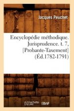 Encyclopedie Methodique. Jurisprudence. T. 7, [Probante-Taxement] (Ed.1782-1791)