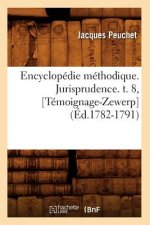Encyclopedie Methodique. Jurisprudence. T. 8, [Temoignage-Zewerp] (Ed.1782-1791)