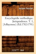 Encyclopedie Methodique. Jurisprudence. T. 1, [A-Bayonne] (Ed.1782-1791)