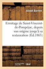 Ermitage de Saint-Vincent-De-Pompejac, Depuis Son Origine Jusqu'a Sa Restauration (Ed.1865)