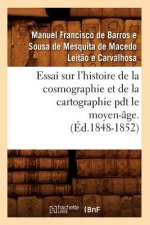 Essai Sur l'Histoire de la Cosmographie Et de la Cartographie Pdt Le Moyen-Age. T 1 (Ed.1848-1852)