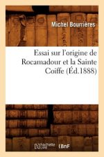 Essai Sur l'Origine de Rocamadour Et La Sainte Coiffe, (Ed.1888)