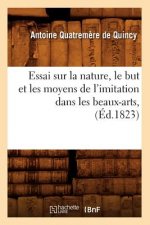 Essai Sur La Nature, Le But Et Les Moyens de l'Imitation Dans Les Beaux-Arts, (Ed.1823)