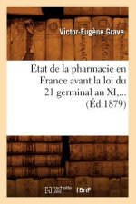 Etat de la Pharmacie En France Avant La Loi Du 21 Germinal an XI (Ed.1879)