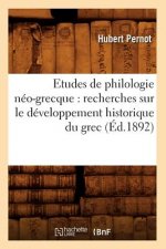 Etudes de Philologie Neo-Grecque: Recherches Sur Le Developpement Historique Du Grec (Ed.1892)