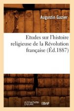 Etudes Sur l'Histoire Religieuse de la Revolution Francaise (Ed.1887)
