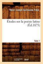 Etudes Sur La Poesie Latine. Tome 1 (Ed.1875)