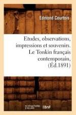 Etudes, Observations, Impressions Et Souvenirs. Le Tonkin Francais Contemporain, (Ed.1891)