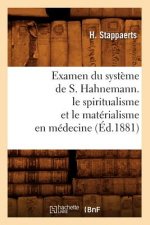 Examen Du Systeme de S. Hahnemann. Le Spiritualisme Et Le Materialisme En Medecine (Ed.1881)