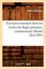 Exercices Manuels Dans Les Ecoles Du Degre Primaire, Commentaire Illustre (Ed.1895)