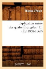 Explication Suivie Des Quatre Evangiles. T.1 (Ed.1868-1869)