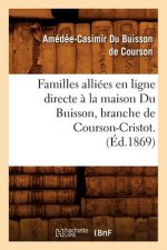 Familles Alliees En Ligne Directe A La Maison Du Buisson, Branche de Courson-Cristot. (Ed.1869)