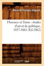 Florence Et Turin: Etudes d'Art Et de Politique, 1857-1861 (Ed.1862)