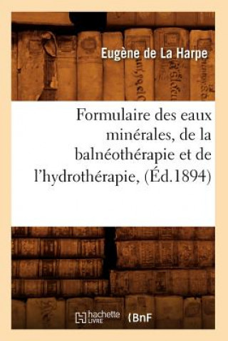 Formulaire Des Eaux Minerales, de la Balneotherapie Et de l'Hydrotherapie, (Ed.1894)