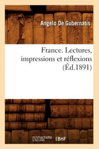 France. Lectures, Impressions Et Reflexions (Ed.1891)