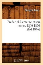 Frederick-Lemaitre Et Son Temps, 1800-1876 (Ed.1876)