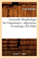 Generelle Morphologie Der Organismen: Allgemeine Grundzuge (Ed.1866)