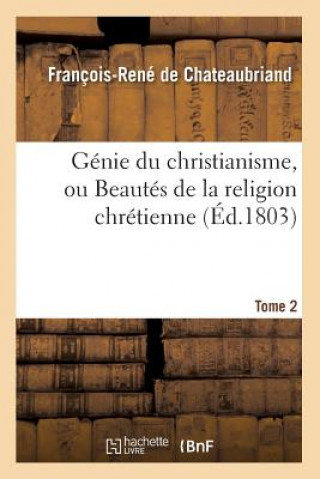Genie Du Christianisme, Ou Beautes de la Religion Chretienne. Tome 2 (Ed.1803)