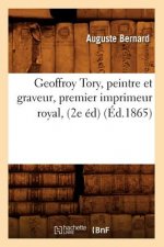 Geoffroy Tory, Peintre Et Graveur, Premier Imprimeur Royal, (2e Ed) (Ed.1865)