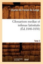 Glossarium Mediae Et Infimae Latinitatis. Tome 3 (Ed.1840-1850)