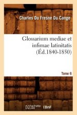 Glossarium Mediae Et Infimae Latinitatis. Tome 6 (Ed.1840-1850)