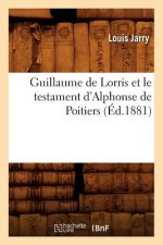 Guillaume de Lorris Et Le Testament d'Alphonse de Poitiers (Ed.1881)