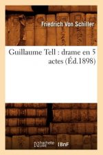 Guillaume Tell: Drame En 5 Actes (Ed.1898)
