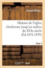 Histoire de l'Eglise Chretienne Jusqu'au Milieu Du Xvie Siecle. Tome 2 (Ed.1831-1839)