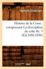 Histoire de la Corse: Comprenant La Description de Cette Ile. 3 (Ed.1888-1890)
