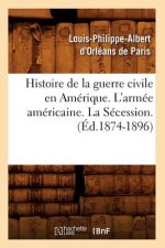 Histoire de la Guerre Civile En Amerique. l'Armee Americaine. La Secession. (Ed.1874-1896)