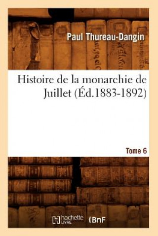 Histoire de la Monarchie de Juillet. Tome 6 (Ed.1883-1892)