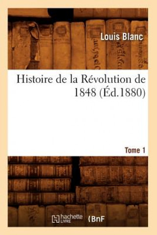 Histoire de la Revolution de 1848. Tome 1 (Ed.1880)