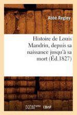 Histoire de Louis Mandrin, Depuis Sa Naissance Jusqu'a Sa Mort, (Ed.1827)