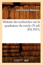 Histoire Des Recherches Sur La Quadrature Du Cercle (N Ed) (Ed.1831)