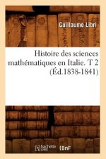 Histoire Des Sciences Mathematiques En Italie. T 2 (Ed.1838-1841)