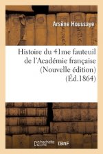 Histoire Du 41me Fauteuil de l'Academie Francaise (Nouvelle Edition) (Ed.1864)