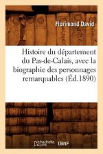 Histoire Du Departement Du Pas-De-Calais, Avec La Biographie Des Personnages Remarquables (Ed.1890)