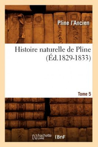 Histoire Naturelle de Pline. Tome 5 (Ed.1829-1833)