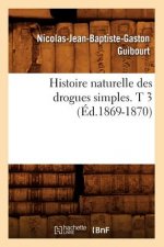 Histoire Naturelle Des Drogues Simples. T 3 (Ed.1869-1870)