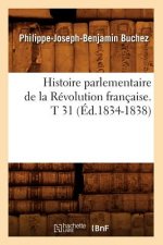 Histoire Parlementaire de la Revolution Francaise. T 31 (Ed.1834-1838)