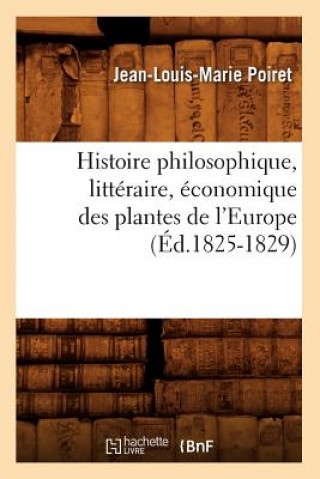 Histoire Philosophique, Litteraire, Economique Des Plantes de l'Europe (Ed.1825-1829)