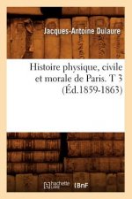 Histoire Physique, Civile Et Morale de Paris. T 3 (Ed.1859-1863)