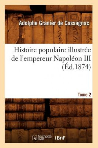 Histoire Populaire Illustree de l'Empereur Napoleon III. Tome 2 (Ed.1874)