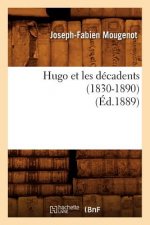 Hugo Et Les Decadents (1830-1890) (Ed.1889)