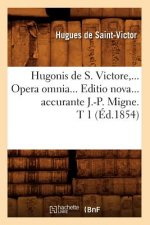 Hugonis de S. Victore, Opera Omnia. Editio Nova Accurante J.-P. Migne. Tome 1 (Ed.1854)