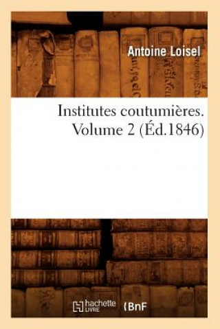 Institutes Coutumieres. Volume 2 (Ed.1846)