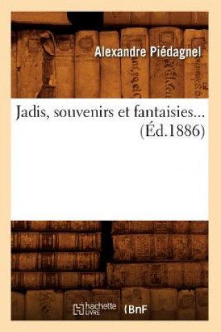 Jadis, Souvenirs Et Fantaisies (Ed.1886)