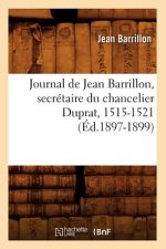 Journal de Jean Barrillon, Secretaire Du Chancelier Duprat, 1515-1521 (Ed.1897-1899)