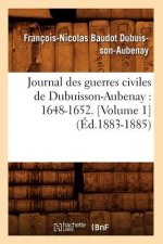 Journal Des Guerres Civiles de Dubuisson-Aubenay: 1648-1652. [Volume 1] (Ed.1883-1885)
